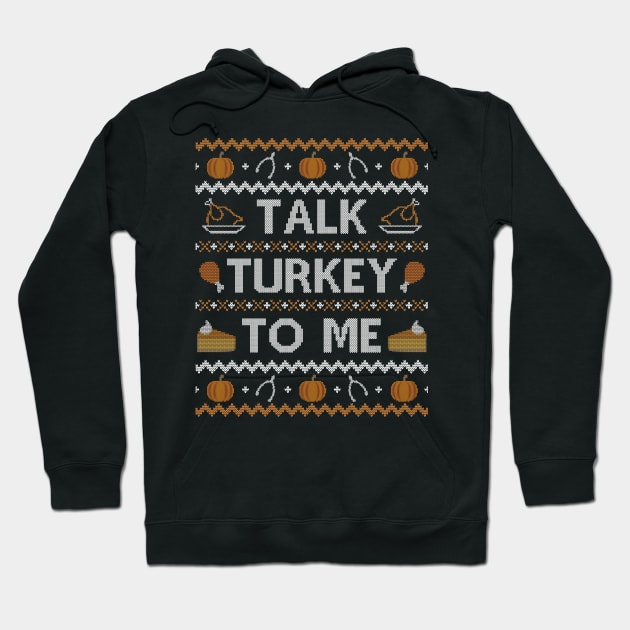 Talk Turkey To Me, Ugly Thanksgiving Sweater Hoodie by HolidayoftheWeek